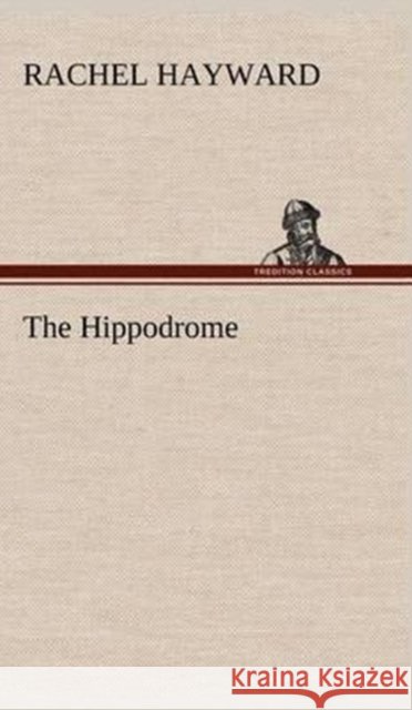 The Hippodrome Rachel Hayward 9783849161613