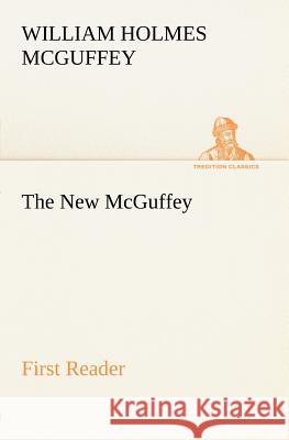 The New McGuffey First Reader William Holmes McGuffey 9783849165390