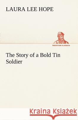 The Story of a Bold Tin Soldier Laura Lee Hope 9783849165529