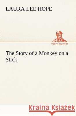 The Story of a Monkey on a Stick Laura Lee Hope 9783849165581