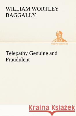 Telepathy Genuine and Fraudulent W. W. Baggally 9783849165611
