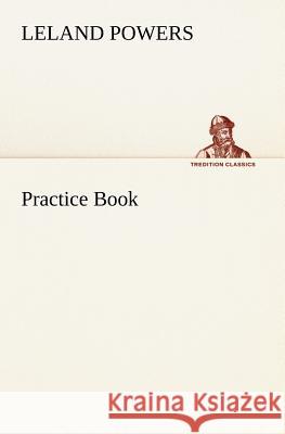 Practice Book Leland Powers 9783849165987 Tredition Gmbh