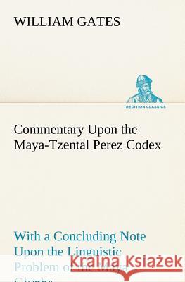 Commentary Upon the Maya-Tzental Perez Codex William Gates 9783849166076