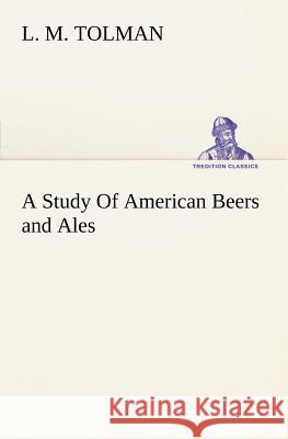 A Study Of American Beers and Ales L M Tolman 9783849166359