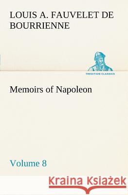 Memoirs of Napoleon - Volume 08 Louis Antoine Fauvelet de Bourrienne 9783849167226 Tredition Gmbh