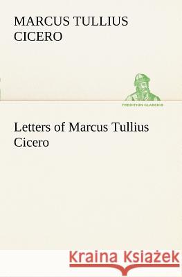 Letters of Marcus Tullius Cicero Marcus Tullius Cicero 9783849167646 Tredition Gmbh