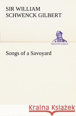 Songs of a Savoyard William Schwenk Gilbert 9783849167820 Tredition Gmbh