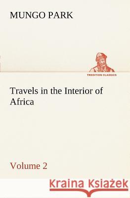 Travels in the Interior of Africa - Volume 02 Park, Mungo 9783849167981