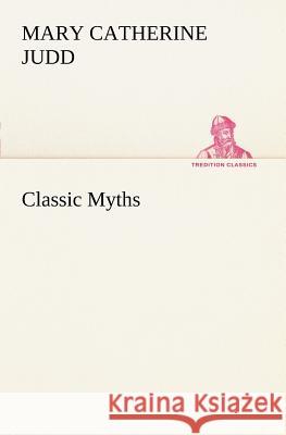 Classic Myths Mary Catherine Judd 9783849168162