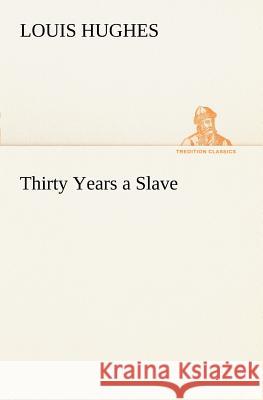 Thirty Years a Slave Louis Hughes 9783849168339 Tredition Gmbh