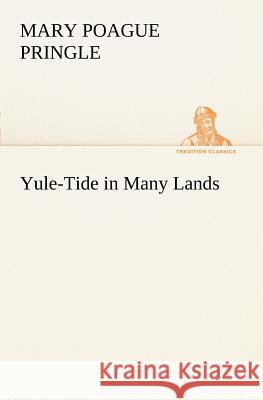 Yule-Tide in Many Lands Mary Poague Pringle 9783849168360