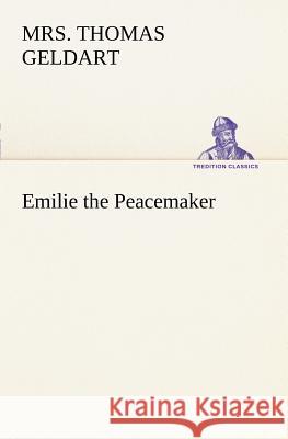 Emilie the Peacemaker Mrs Thomas Geldart 9783849168414
