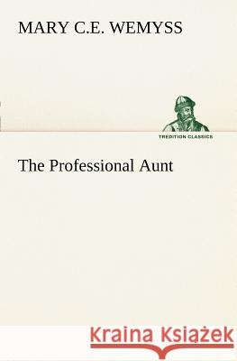The Professional Aunt Mary C. E. Wemyss 9783849168445