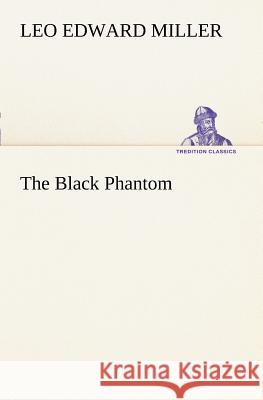 The Black Phantom Leo E. Miller 9783849168612 Tredition Gmbh