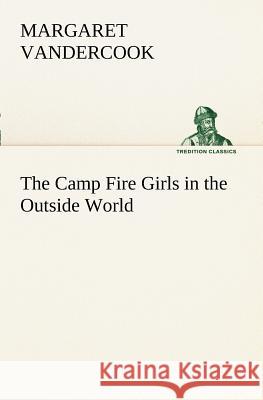 The Camp Fire Girls in the Outside World Margaret Vandercook 9783849168957 Tredition Gmbh