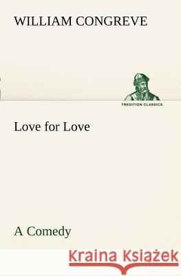 Love for Love: a Comedy William Congreve 9783849169053
