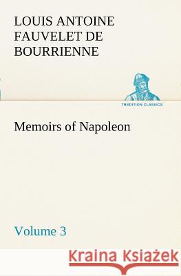 Memoirs of Napoleon - Volume 03 Louis Antoine Fauvelet de Bourrienne 9783849169817 Tredition Gmbh