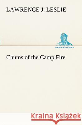 Chums of the Camp Fire Lawrence J Leslie 9783849169923