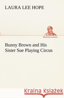 Bunny Brown and His Sister Sue Playing Circus Laura Lee Hope 9783849170035