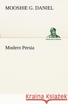 Modern Persia Mooshie G. Daniel 9783849170066 Tredition Gmbh