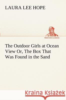 The Outdoor Girls at Ocean View Or, The Box That Was Found in the Sand Laura Lee Hope 9783849170226 Tredition Gmbh