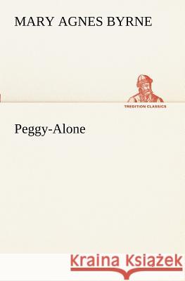 Peggy-Alone Mary Agnes Byrne 9783849170264