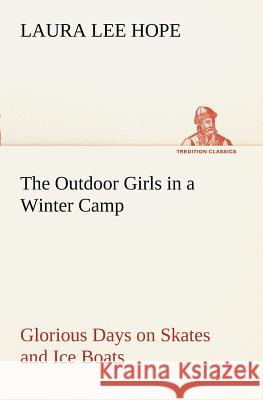 The Outdoor Girls in a Winter Camp Glorious Days on Skates and Ice Boats Laura Lee Hope 9783849170394 Tredition Gmbh