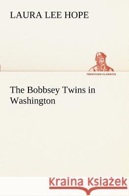 The Bobbsey Twins in Washington Laura Lee Hope 9783849170417 Tredition Gmbh