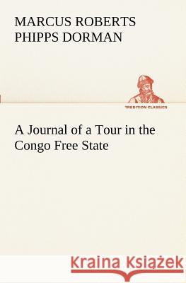 A Journal of a Tour in the Congo Free State Marcus Roberts Phipps Dorman 9783849170479