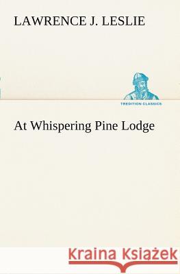 At Whispering Pine Lodge Lawrence J Leslie 9783849170639
