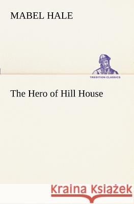 The Hero of Hill House Mabel Hale 9783849171094 Tredition Gmbh