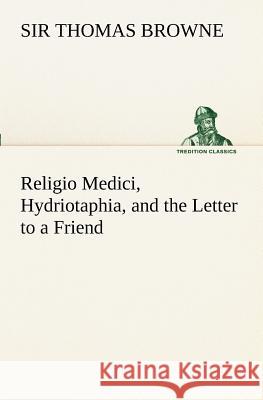 Religio Medici, Hydriotaphia, and the Letter to a Friend Thomas Sir Browne 9783849171278