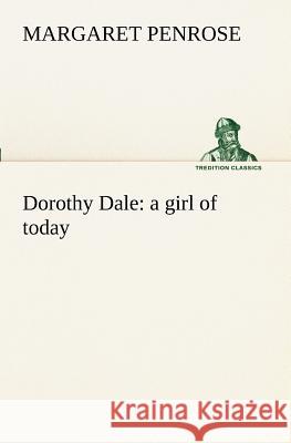 Dorothy Dale: a girl of today Margaret Penrose 9783849171414