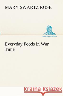 Everyday Foods in War Time Mary Swartz Rose 9783849171452