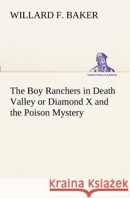The Boy Ranchers in Death Valley or Diamond X and the Poison Mystery Willard F. Baker 9783849171513 Tredition Gmbh