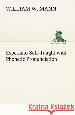 Esperanto Self-Taught with Phonetic Pronunciation William W Mann 9783849171780