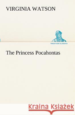 The Princess Pocahontas Virginia Watson 9783849171933