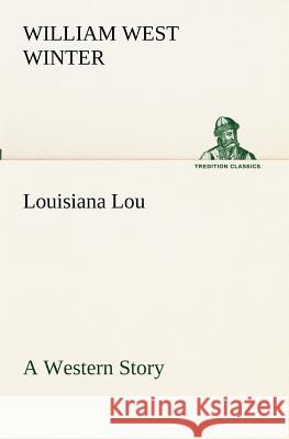 Louisiana Lou A Western Story William West Winter 9783849172480
