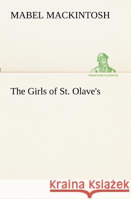 The Girls of St. Olave's Mabel Mackintosh 9783849172817 Tredition Gmbh