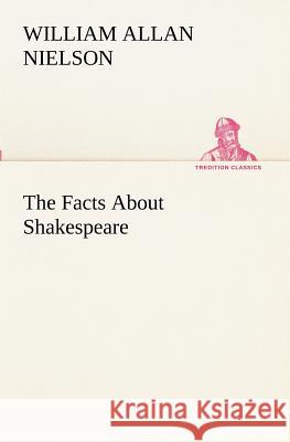 The Facts About Shakespeare William Allan Nielson 9783849173012