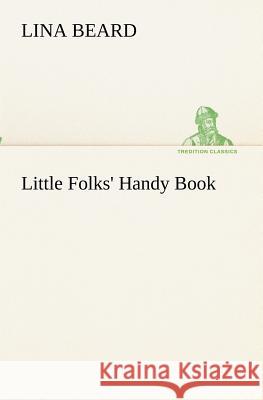 Little Folks' Handy Book Lina Beard 9783849173081