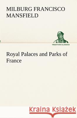 Royal Palaces and Parks of France M. F. Mansfield 9783849173388 Tredition Gmbh