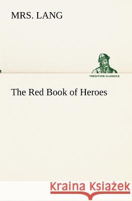 The Red Book of Heroes Mrs Lang 9783849173678 Tredition Gmbh