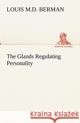 The Glands Regulating Personality Louis M. D. Berman 9783849173685