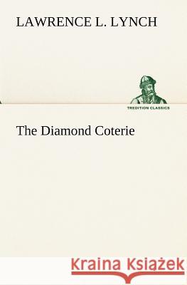The Diamond Coterie Lawrence L. Lynch 9783849173920
