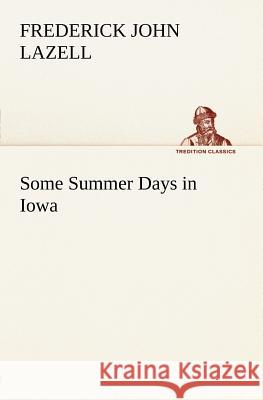 Some Summer Days in Iowa Frederick John Lazell 9783849184131