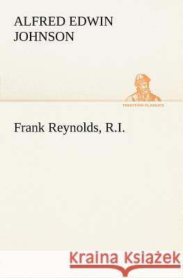 Frank Reynolds, R.I. Alfred Edwin Johnson 9783849184339