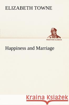 Happiness and Marriage Elizabeth Towne 9783849184438