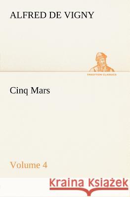 Cinq Mars - Volume 4 Alfred De Vigny 9783849184780