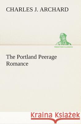 The Portland Peerage Romance Charles J Archard 9783849185015